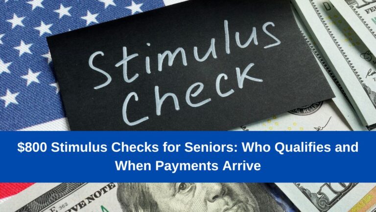 $800 Stimulus Checks for Seniors: Who Qualifies and When Payments Arrive