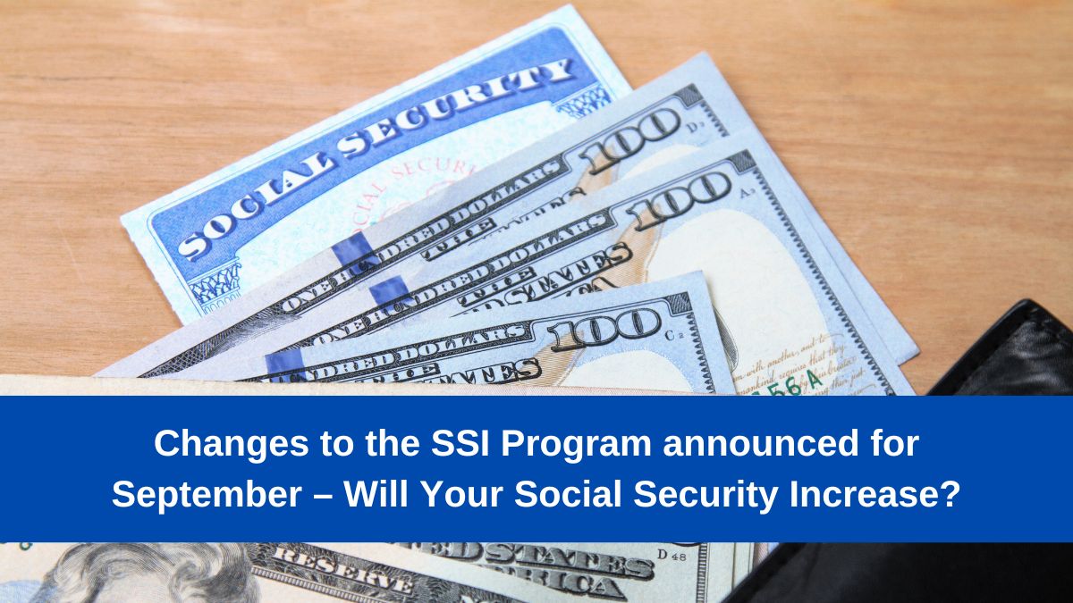 Changes to the SSI Program announced for September – Will Your Social Security Increase?