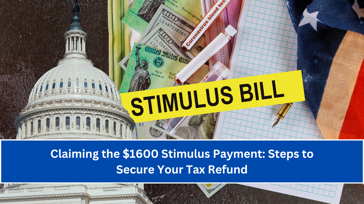 Claiming the $1600 Stimulus Payment Steps to Secure Your Tax Refund