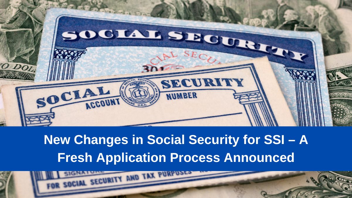 New Changes in Social Security for SSI – A Fresh Application Process Announced