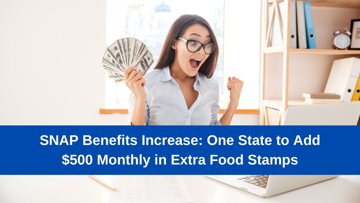 SNAP Benefits Increase: One State to Add $500 Monthly in Extra Food Stamps