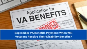 September VA Benefits Payment: When Will Veterans Receive Their Disability Benefits?