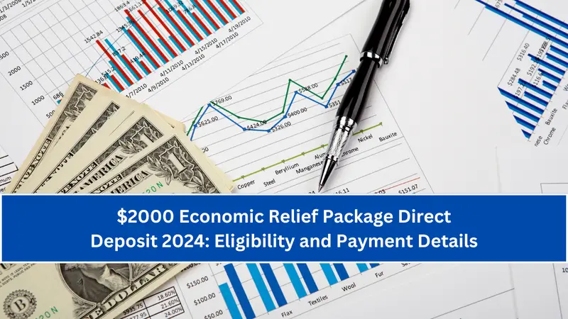 $2000 Economic Relief Package Direct Deposit 2024: Eligibility and Payment Details