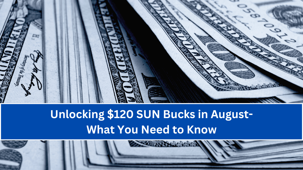 Unlocking $120 SUN Bucks in August- What You Need to Know