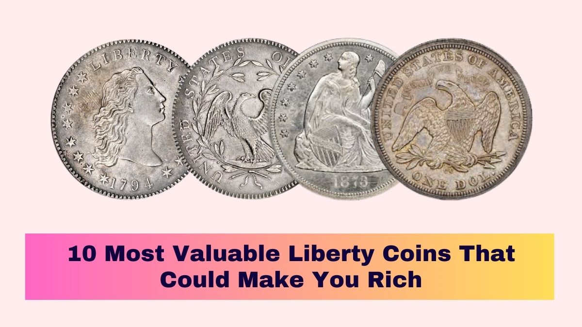 10 Most Valuable Liberty Coins That Could Make You Rich