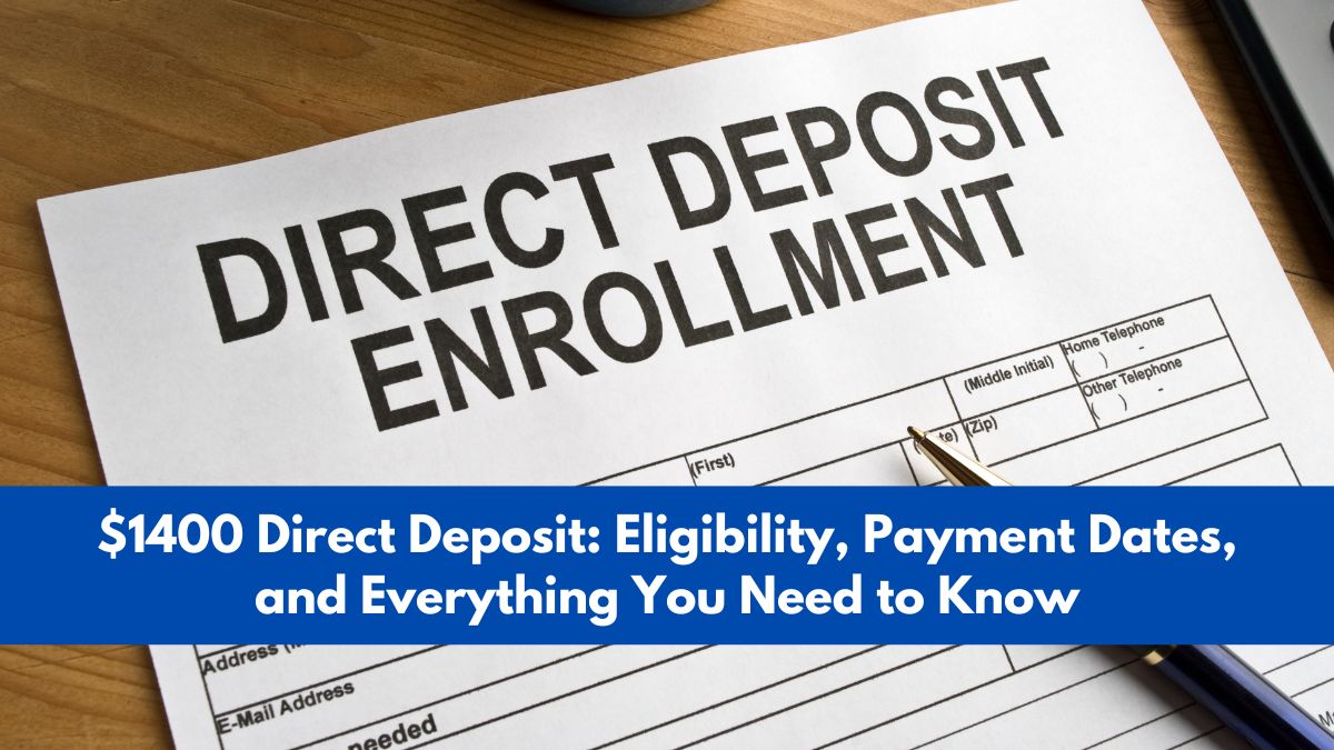 $1400 Direct Deposit: Eligibility, Payment Dates, and Everything You Need to Know