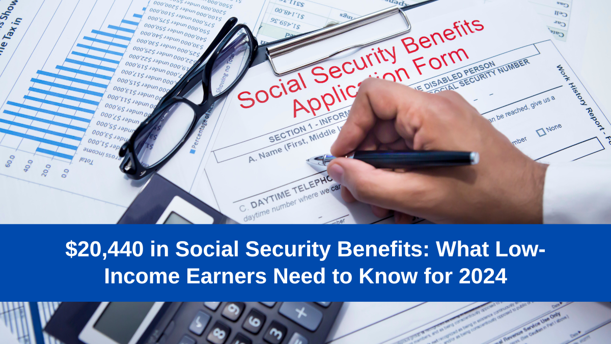 $20,440 in Social Security Benefits: What Low-Income Earners Need to Know for 2024