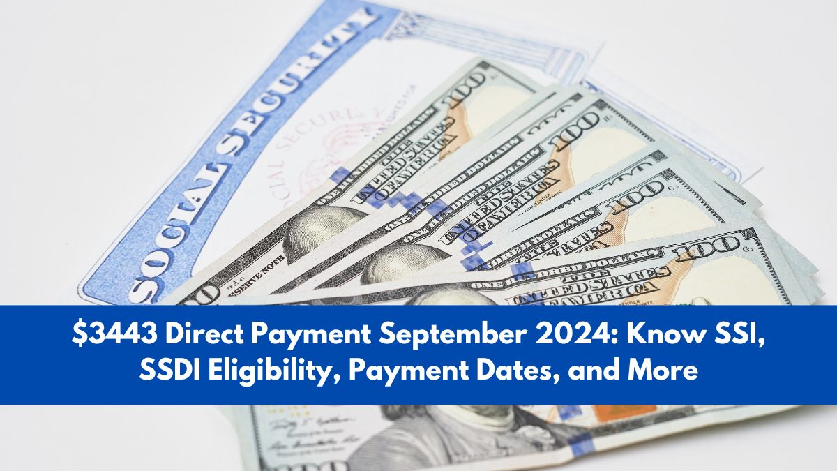 $3443 Direct Payment September 2024: Know SSI, SSDI Eligibility, Payment Dates, and More