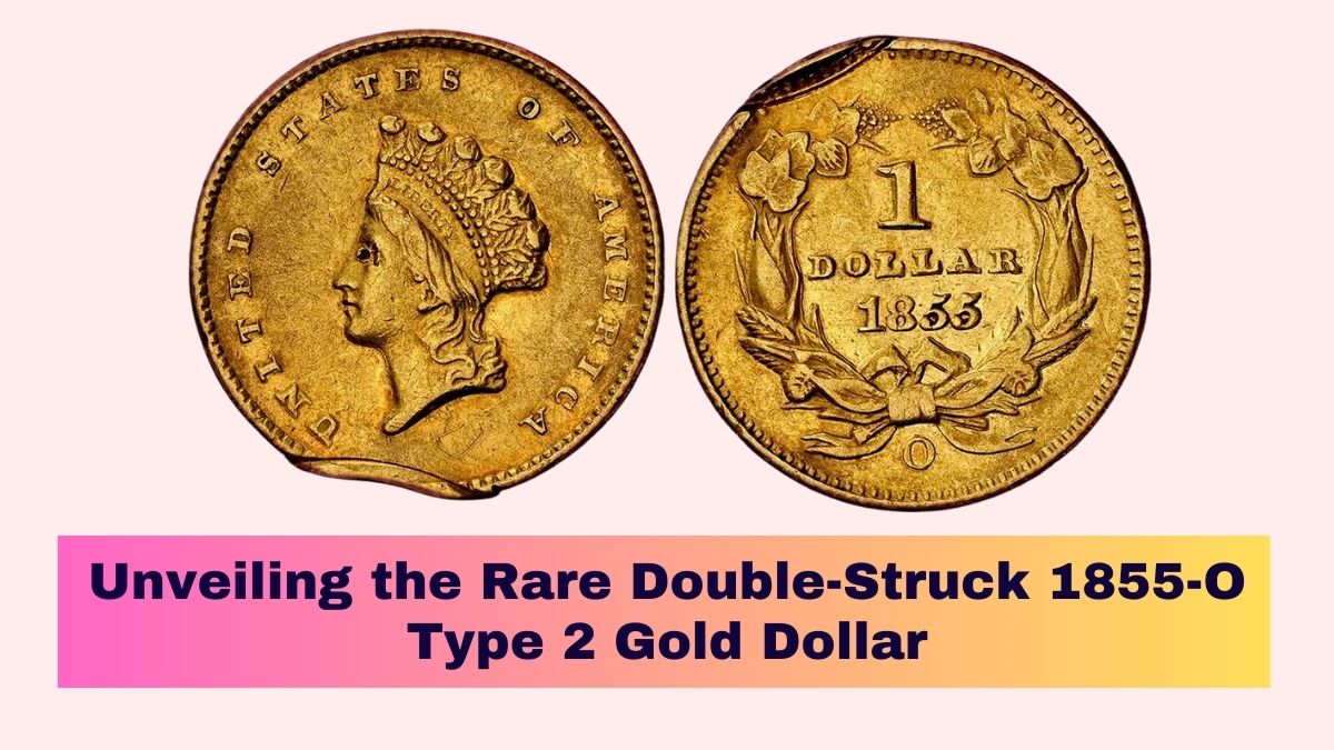 Unveiling the Rare Double-Struck 1855-O Type 2 Gold Dollar: A One-of-a-Kind Numismatic Treasure