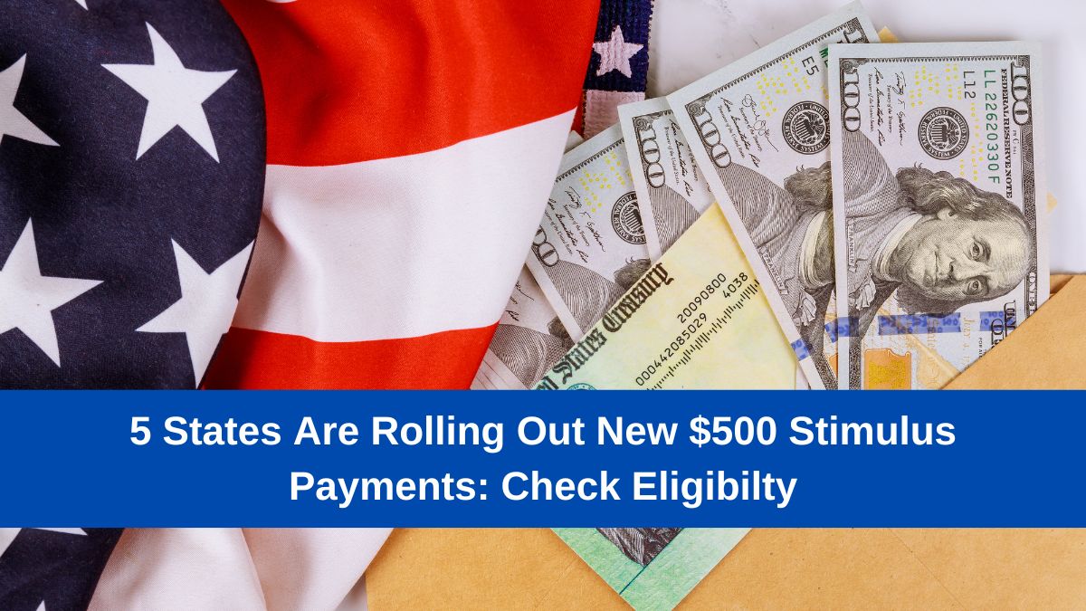 5 States Are Rolling Out New $500 Stimulus Payments Check Eligibilty