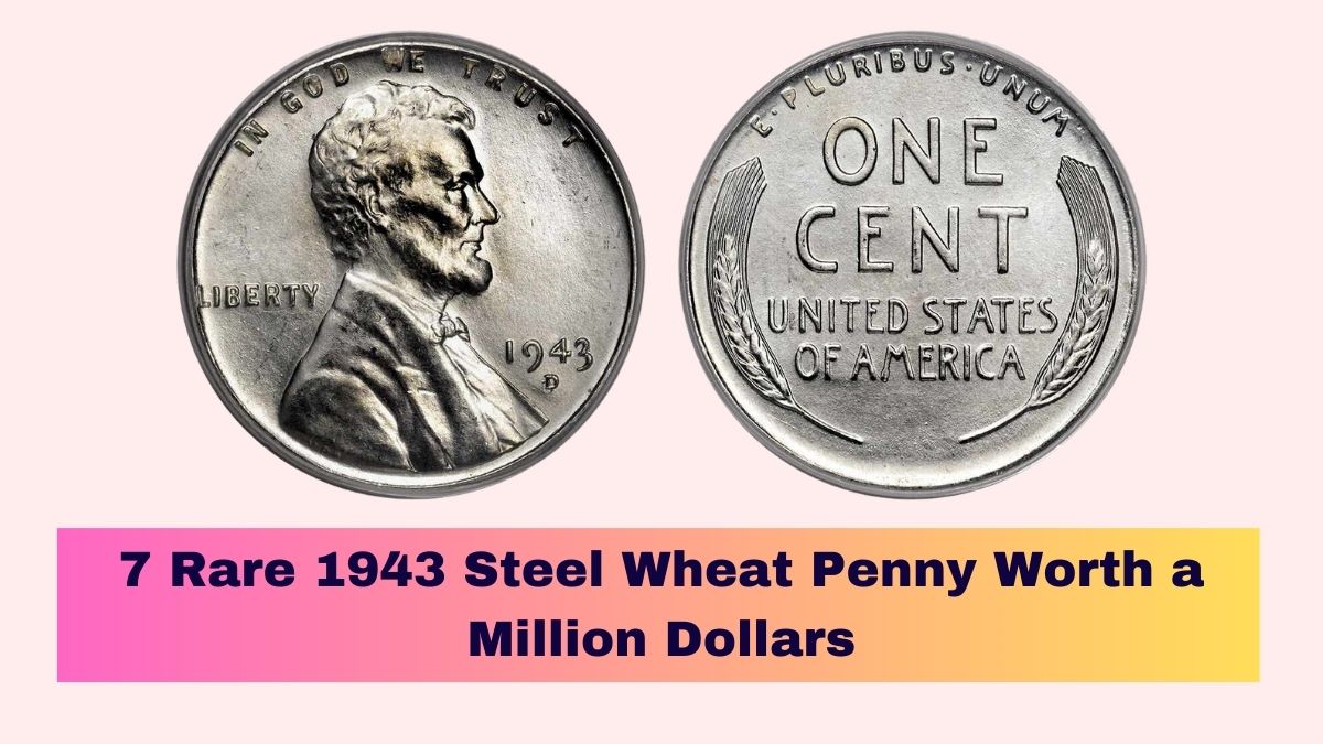 7 Rare 1943 Steel Wheat Penny Worth a Million Dollars