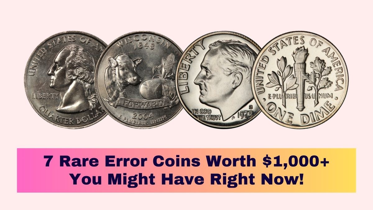 7 Rare Error Coins Worth $1,000+ You Might Have Right Now!