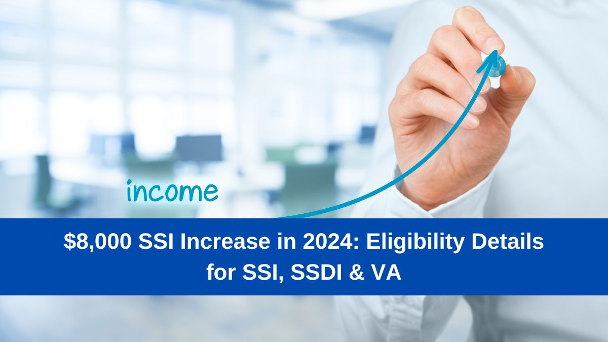 $8,000 SSI Increase in 2024: Eligibility Details for SSI, SSDI & VA