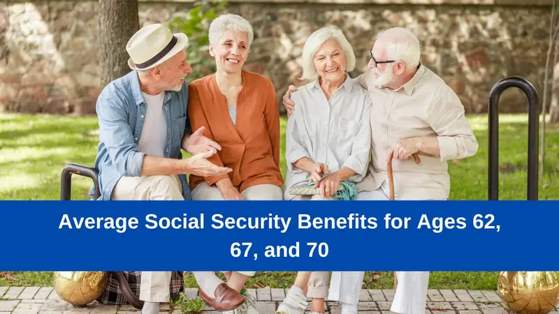 Average Social Security Benefits for Ages 62, 67, and 70