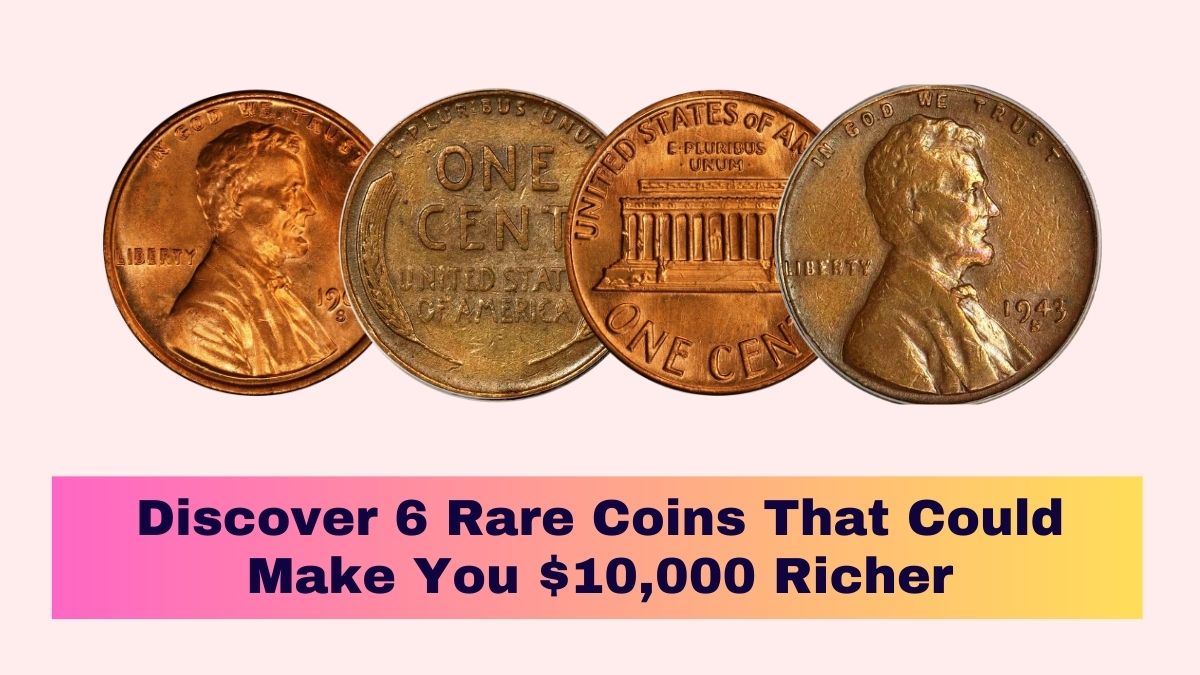 Discover 6 Rare Coins That Could Make You $10,000 Richer