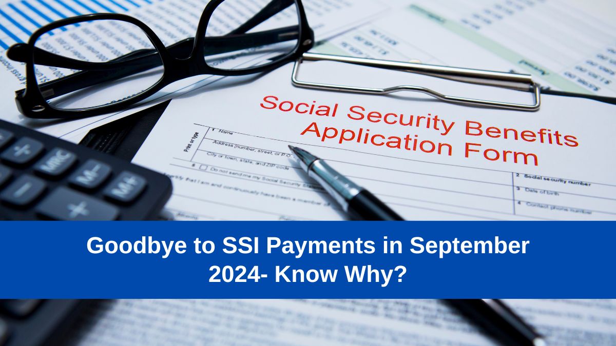 Goodbye to SSI Payments in September 2024- Know Why?