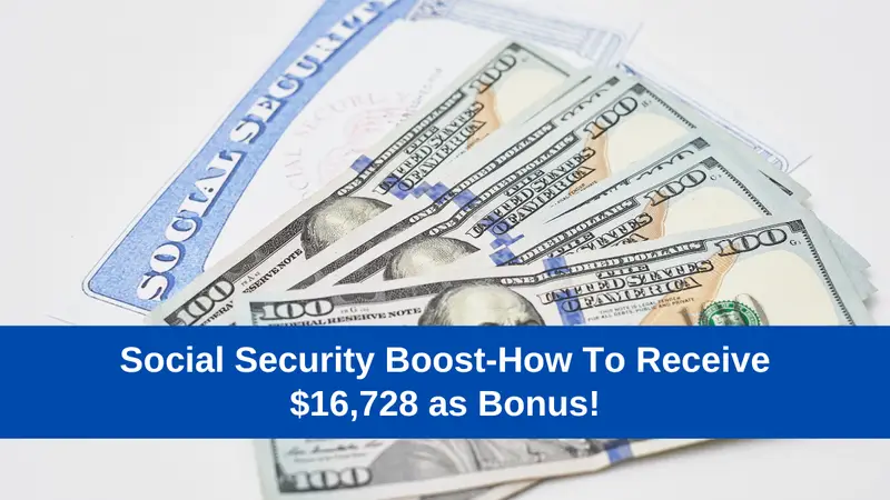 Social Security Boost-How To Receive $16,728 as Bonus!