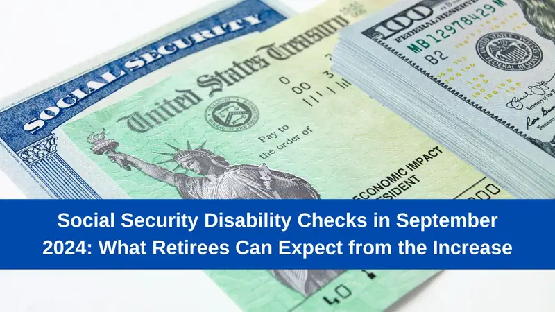 Social Security Disability Checks in September 2024: What Retirees Can Expect from the Increase