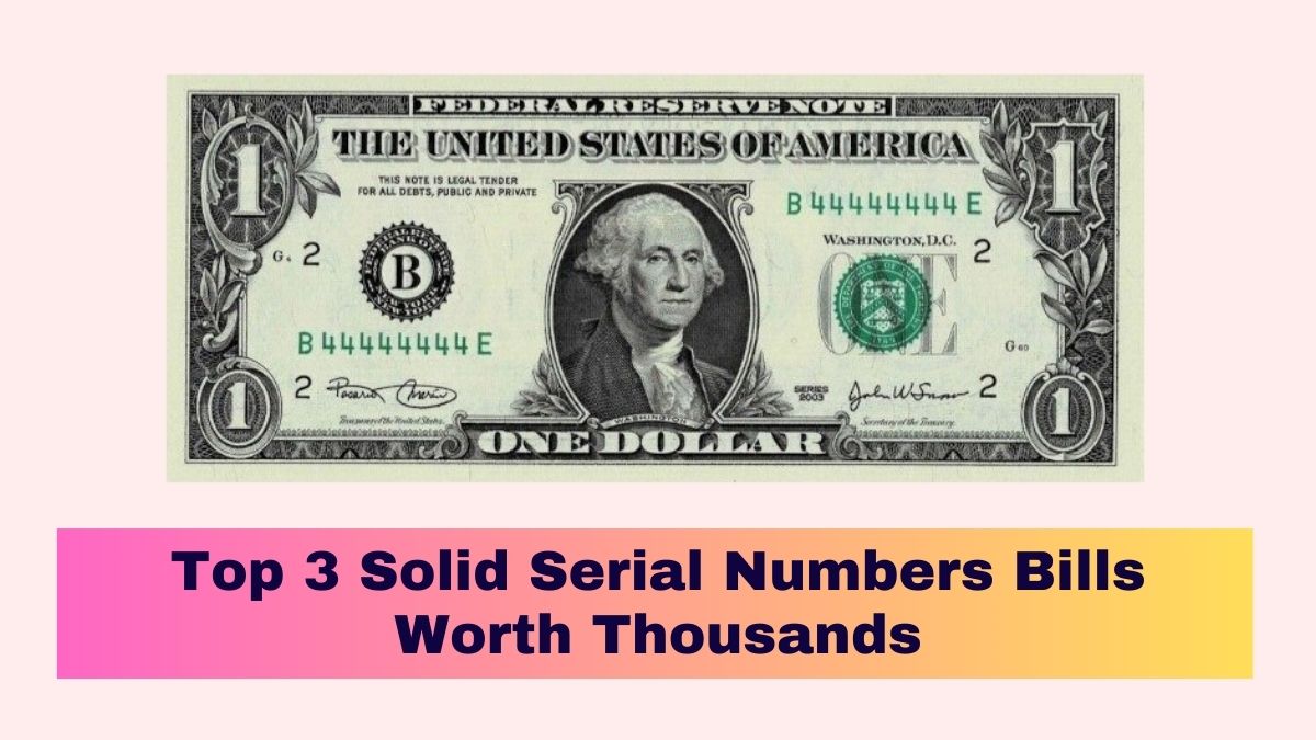 Top 3 Solid Serial Numbers Bills Worth Thousands